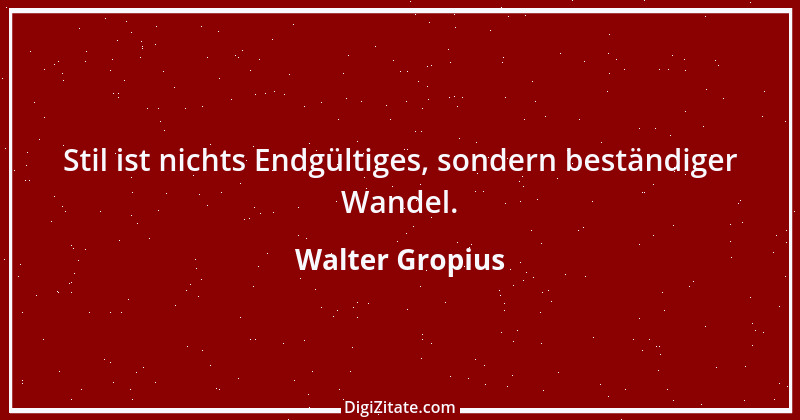 Zitat von Walter Gropius 1