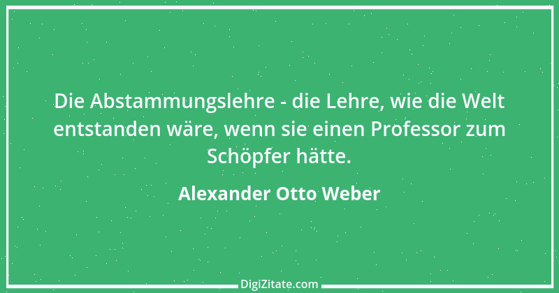 Zitat von Alexander Otto Weber 22