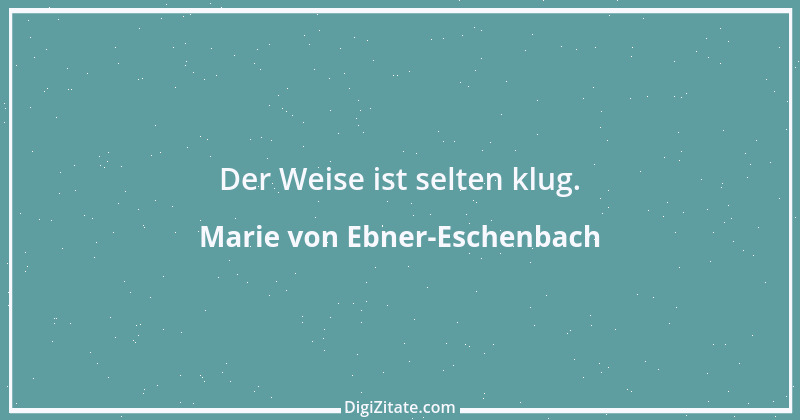 Zitat von Marie von Ebner-Eschenbach 379