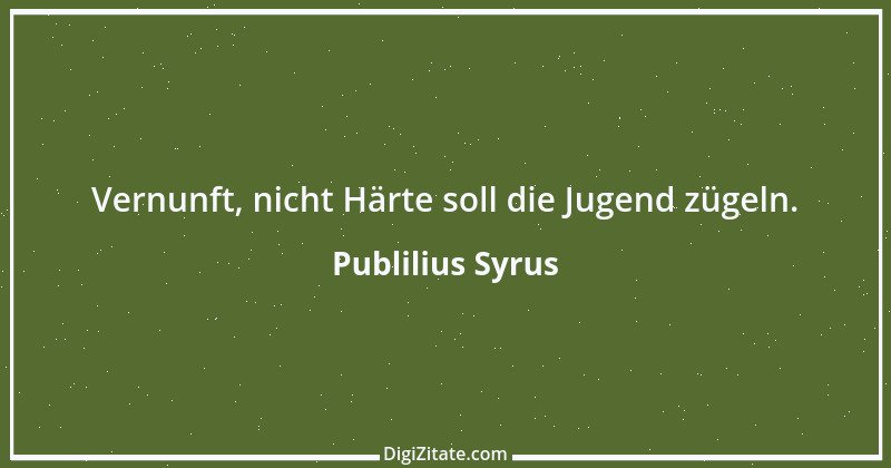 Zitat von Publilius Syrus 76