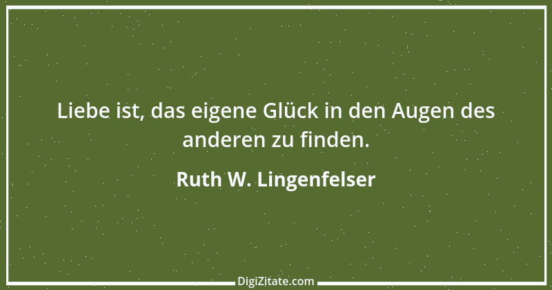 Zitat von Ruth W. Lingenfelser 52