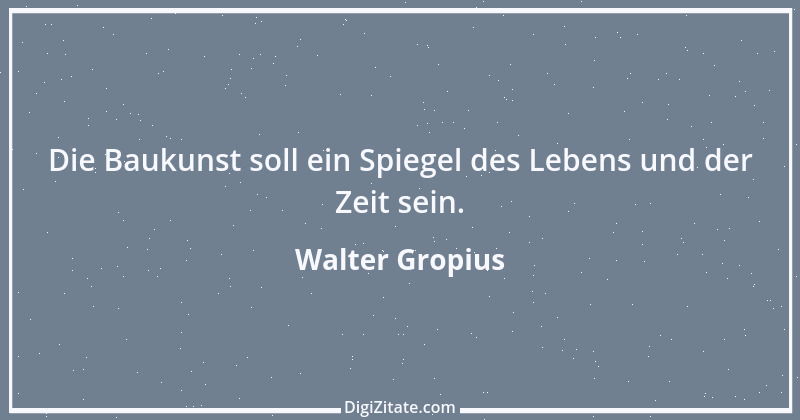 Zitat von Walter Gropius 2