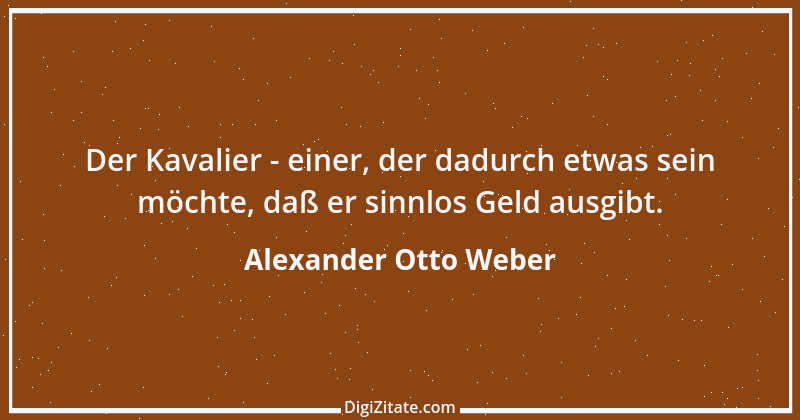 Zitat von Alexander Otto Weber 23