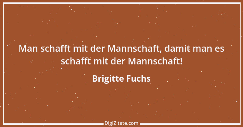 Zitat von Brigitte Fuchs 102