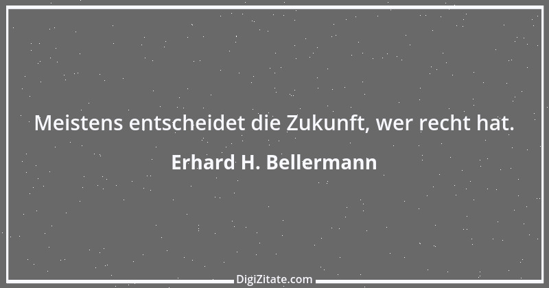 Zitat von Erhard H. Bellermann 926