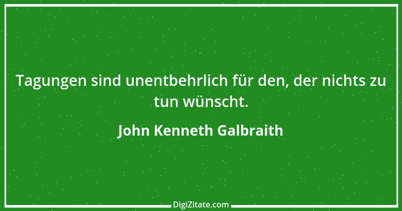 Zitat von John Kenneth Galbraith 13