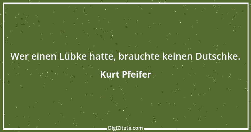 Zitat von Kurt Pfeifer 26