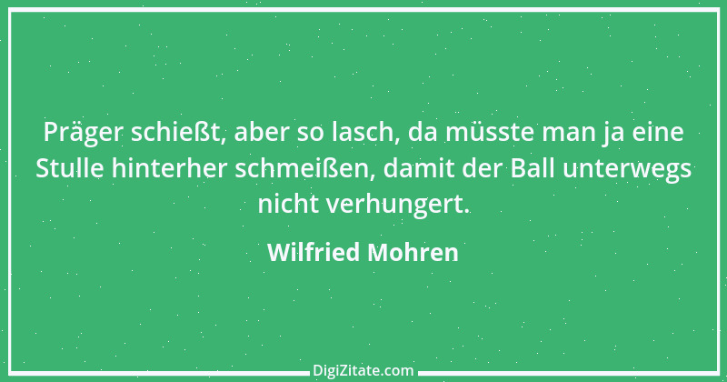 Zitat von Wilfried Mohren 6