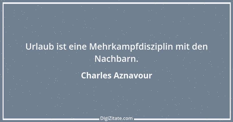 Zitat von Charles Aznavour 5