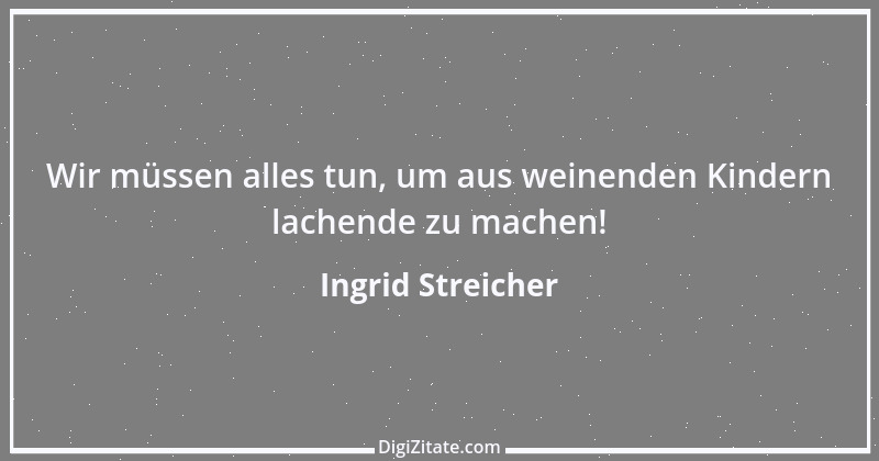 Zitat von Ingrid Streicher 7