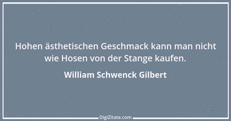 Zitat von William Schwenck Gilbert 2