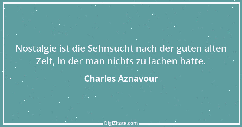 Zitat von Charles Aznavour 6