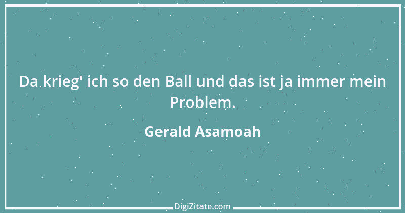 Zitat von Gerald Asamoah 6