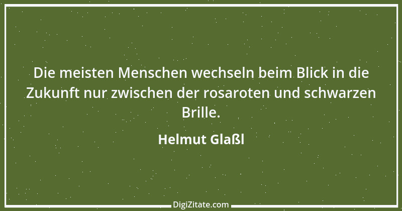 Zitat von Helmut Glaßl 366