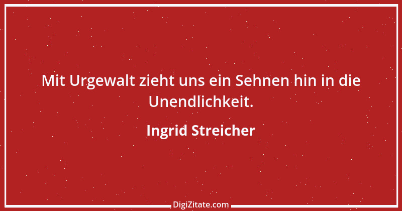 Zitat von Ingrid Streicher 8