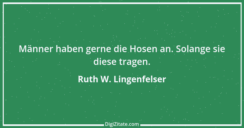 Zitat von Ruth W. Lingenfelser 55