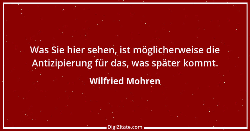 Zitat von Wilfried Mohren 8