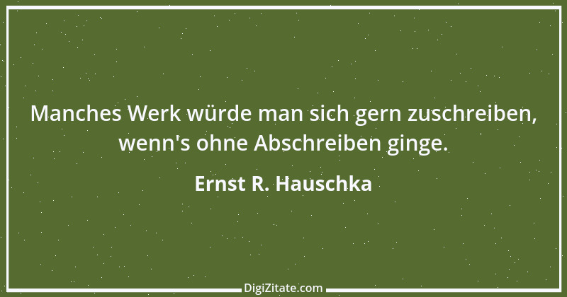 Zitat von Ernst R. Hauschka 71