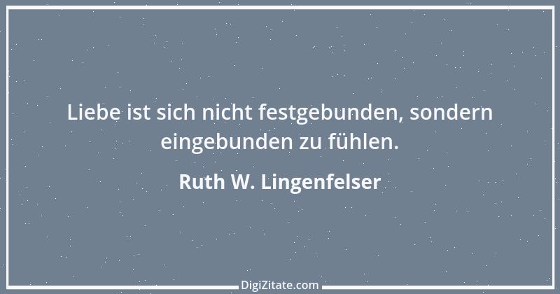 Zitat von Ruth W. Lingenfelser 56