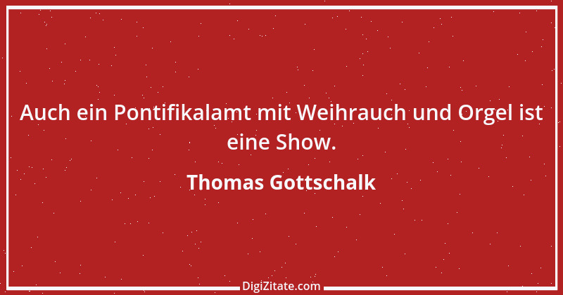 Zitat von Thomas Gottschalk 10