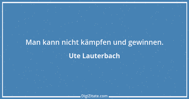 Zitat von Ute Lauterbach 85