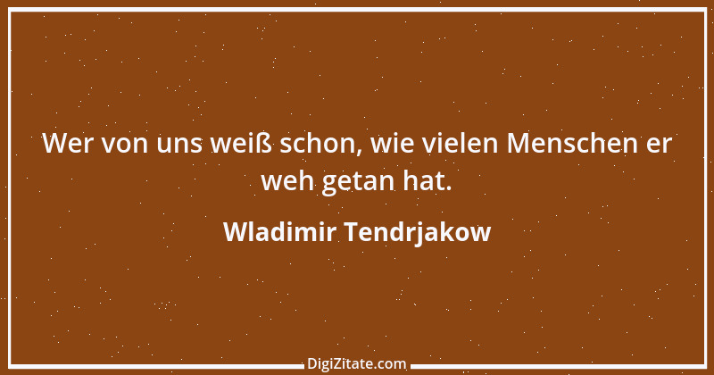 Zitat von Wladimir Tendrjakow 53