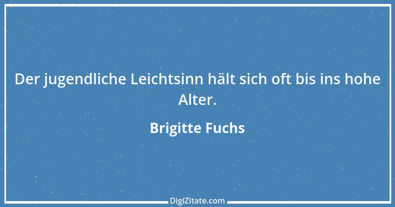 Zitat von Brigitte Fuchs 106