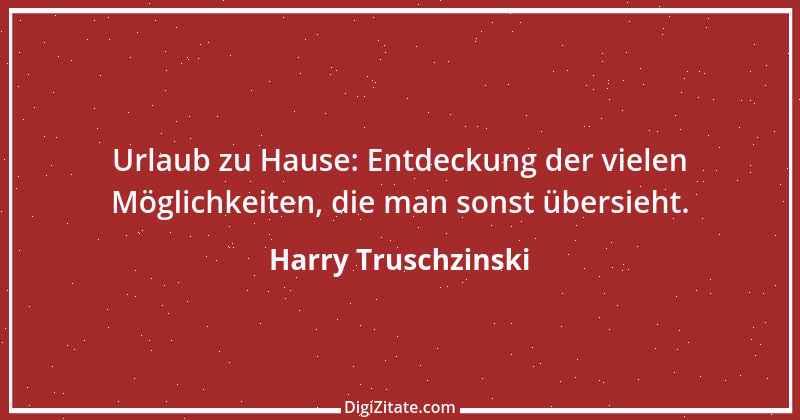 Zitat von Harry Truschzinski 5