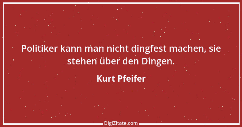 Zitat von Kurt Pfeifer 30