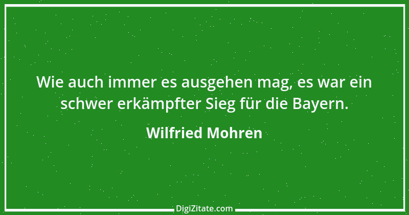 Zitat von Wilfried Mohren 10