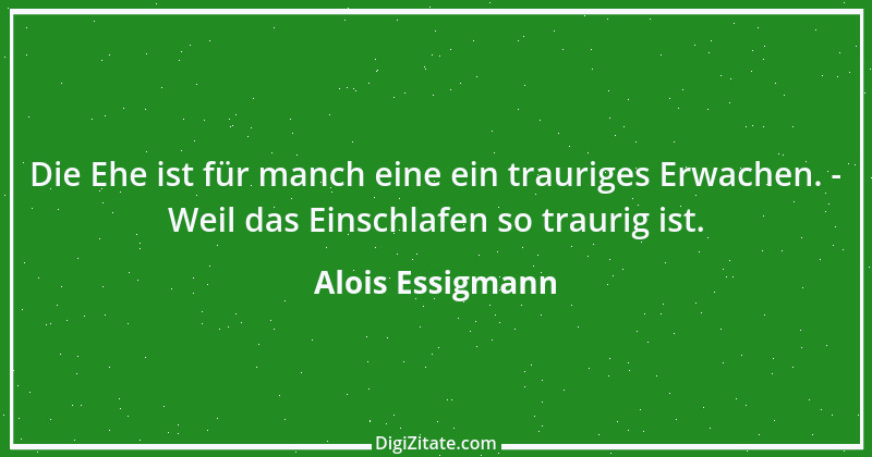 Zitat von Alois Essigmann 30