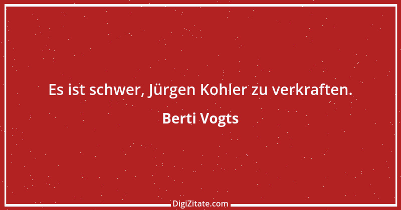 Zitat von Berti Vogts 45