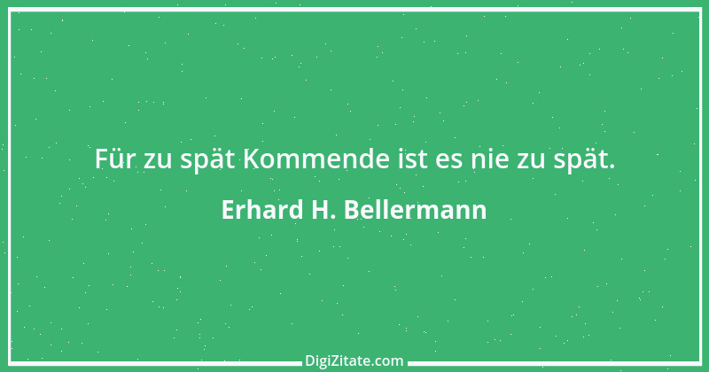 Zitat von Erhard H. Bellermann 931