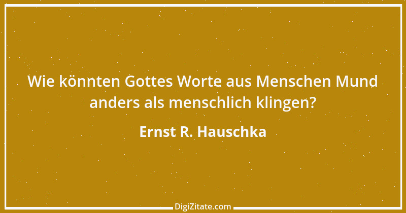 Zitat von Ernst R. Hauschka 73