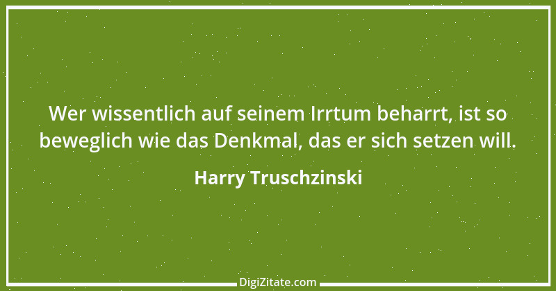 Zitat von Harry Truschzinski 6