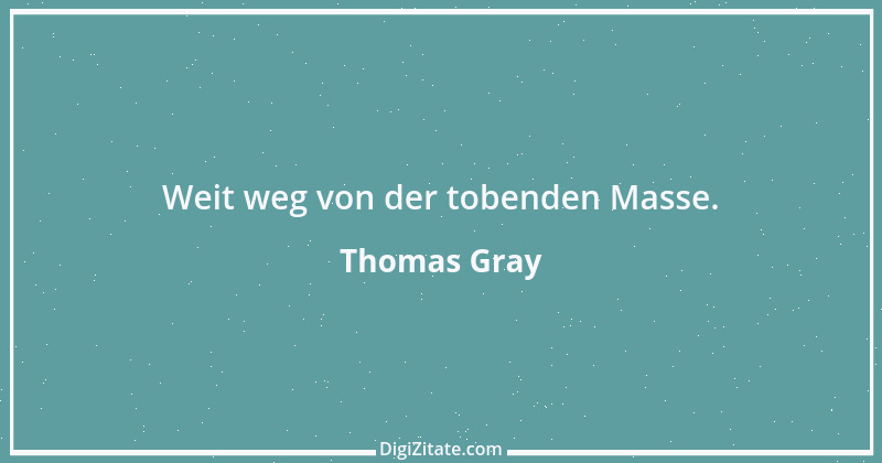 Zitat von Thomas Gray 2