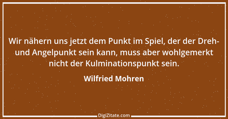 Zitat von Wilfried Mohren 11