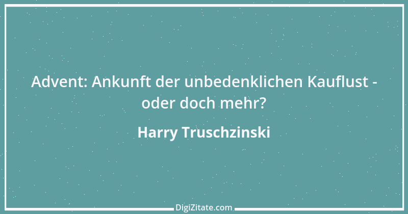 Zitat von Harry Truschzinski 7