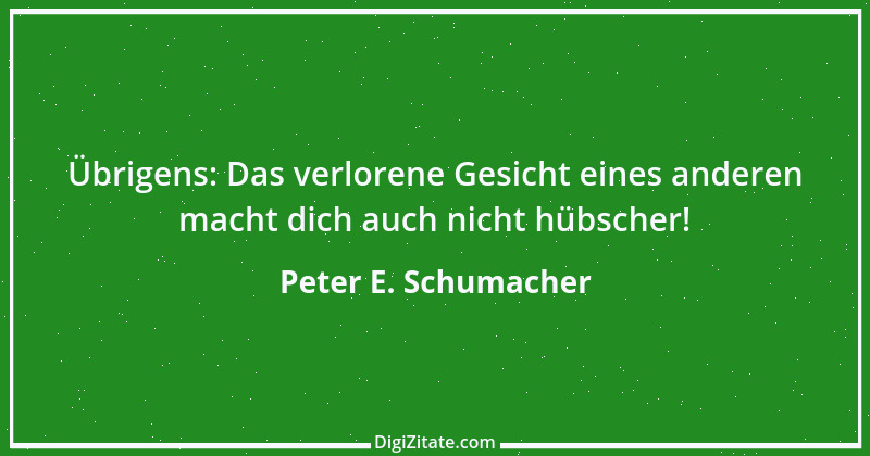 Zitat von Peter E. Schumacher 223