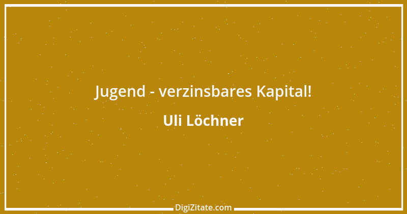 Zitat von Uli Löchner 47