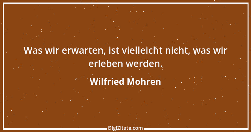 Zitat von Wilfried Mohren 12