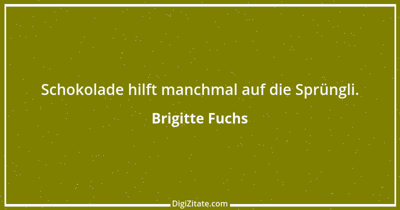 Zitat von Brigitte Fuchs 109