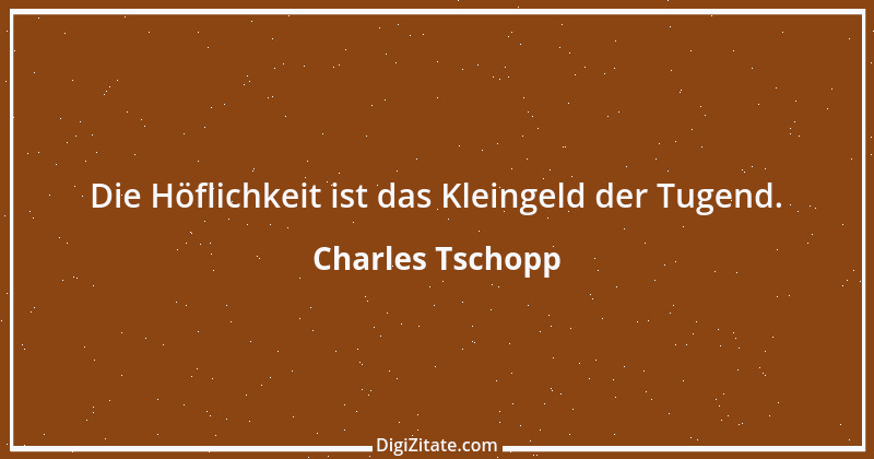 Zitat von Charles Tschopp 39