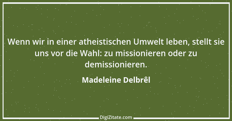 Zitat von Madeleine Delbrêl 1