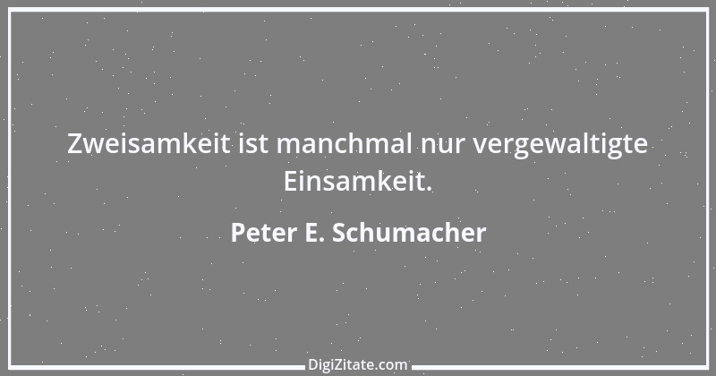 Zitat von Peter E. Schumacher 224