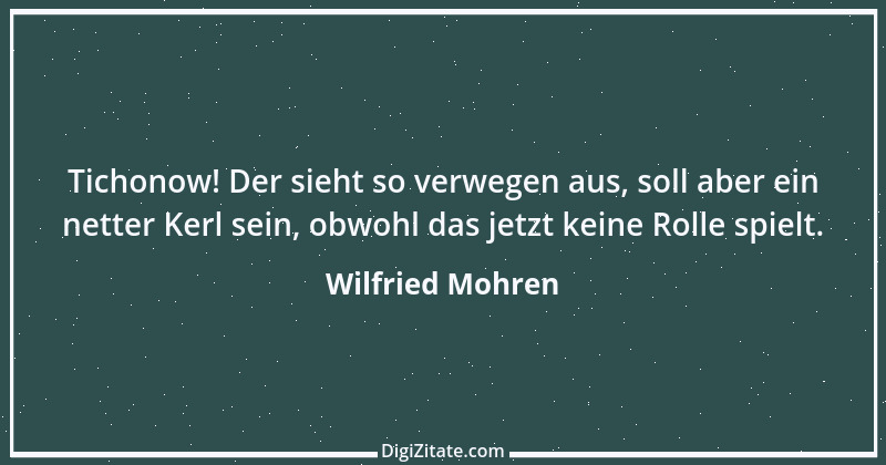 Zitat von Wilfried Mohren 13