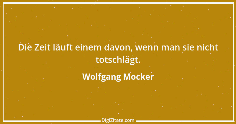 Zitat von Wolfgang Mocker 440