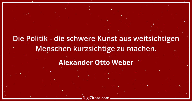 Zitat von Alexander Otto Weber 31