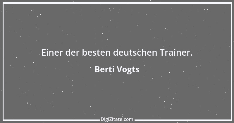 Zitat von Berti Vogts 48