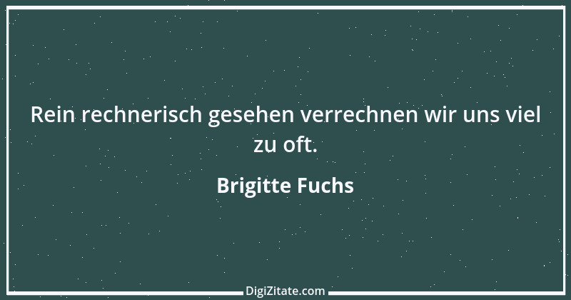 Zitat von Brigitte Fuchs 110